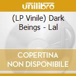 (LP Vinile) Dark Beings - Lal vinile