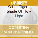 Saber Tiger - Shade Of Holy Light cd