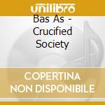 Bas As - Crucified Society cd musicale