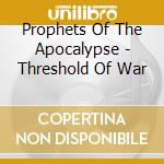 Prophets Of The Apocalypse - Threshold Of War cd