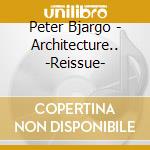 Peter Bjargo - Architecture.. -Reissue- cd