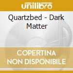 Quartzbed - Dark Matter cd