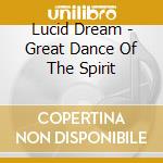 Lucid Dream - Great Dance Of The Spirit cd
