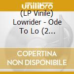 (LP Vinile) Lowrider - Ode To Lo (2 Lp) vinile