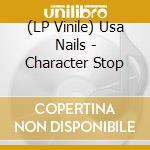 (LP Vinile) Usa Nails - Character Stop lp vinile