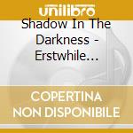Shadow In The Darkness - Erstwhile Befell cd