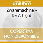 Zwaremachine - Be A Light cd