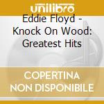 Eddie Floyd - Knock On Wood: Greatest Hits cd musicale