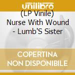 (LP Vinile) Nurse With Wound - Lumb'S Sister vinile