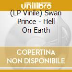 (LP Vinile) Swan Prince - Hell On Earth vinile