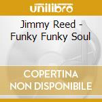 Jimmy Reed - Funky Funky Soul cd musicale