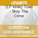 (LP Vinile) Toad - Stop This Crime vinile