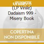 (LP Vinile) Dadaism 999 - Misery Book lp vinile