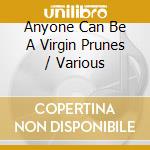 Anyone Can Be A Virgin Prunes / Various cd