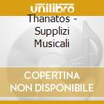 Thanatos - Supplizi Musicali cd musicale
