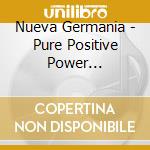 Nueva Germania - Pure Positive Power Electronics Sounds cd