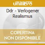 Ddr - Verlogener Realismus cd