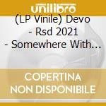 (LP Vinile) Devo - Rsd 2021 - Somewhere With Devo vinile