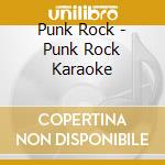 Punk Rock - Punk Rock Karaoke cd musicale di Punk Rock