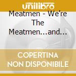 Meatmen - We're The Meatmen...and You Still Suck cd musicale di MEATMEN