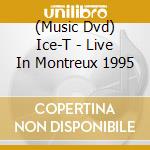 (Music Dvd) Ice-T - Live In Montreux 1995 cd musicale