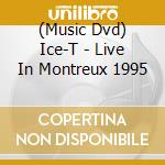 (Music Dvd) Ice-T - Live In Montreux 1995 cd