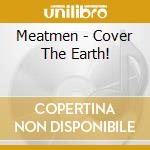 Meatmen - Cover The Earth!