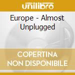 Europe - Almost Unplugged cd musicale di Europe