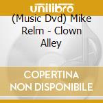 (Music Dvd) Mike Relm - Clown Alley cd musicale