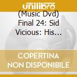 (Music Dvd) Final 24: Sid Vicious: His Final Hours [Edizione: Stati Uniti] cd