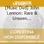 (Music Dvd) John Lennon: Rare & Unseen [Edizione: Stati Uniti] cd