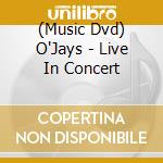 (Music Dvd) O'Jays - Live In Concert cd musicale