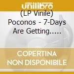 (LP Vinile) Poconos - 7-Days Are Getting.. -Ep- vinile