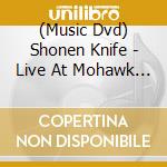 (Music Dvd) Shonen Knife - Live At Mohawk Place 2009 cd