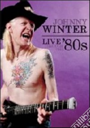 (Music Dvd) Winter Johnny - Live Through The '80s cd musicale