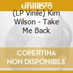 (LP Vinile) Kim Wilson - Take Me Back vinile