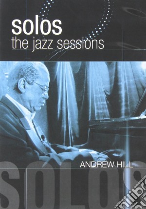 (Music Dvd) Andrew Hill - Solos: The Jazz Sessions cd musicale