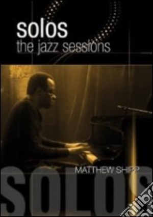 (Music Dvd) Matthew Shipp - Solos: The Jazz Sessions cd musicale