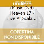 (Music Dvd) Heaven 17 - Live At Scala London cd