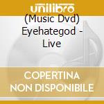 (Music Dvd) Eyehategod - Live cd musicale