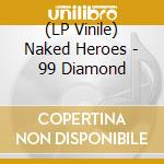 (LP Vinile) Naked Heroes - 99 Diamond vinile