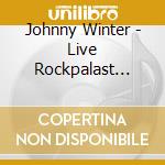 Johnny Winter - Live Rockpalast 1979 cd musicale di Johnny Winter