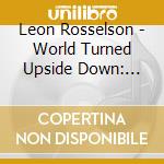 Leon Rosselson - World Turned Upside Down: Rosselsongs 1960 2010 cd musicale di Leon Rosselson