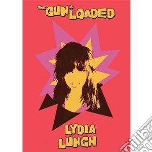 (Music Dvd) Lydia Lunch - The Gun Is Loaded cd musicale