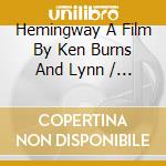 Hemingway A Film By Ken Burns And Lynn / O.S.T. - Hemingway A Film By Ken Burns And Lynn / O.S.T. cd