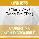 (Music Dvd) Swing Era (The) cd musicale