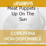 Meat Puppets - Up On The Sun cd