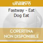 Fastway - Eat Dog Eat cd musicale di Fastway