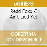 Redd Foxx -I Ain't Lied Yet cd musicale di Redd Foxx