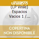 (LP Vinile) Espacios Vacios 1 / Various vinile
